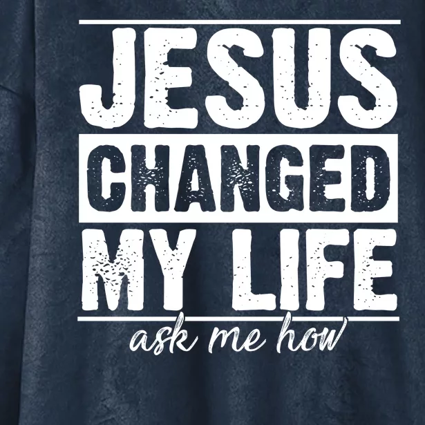 Jesus Changed My Life Ask Me How Hooded Wearable Blanket