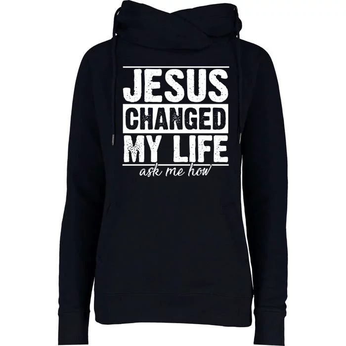 Jesus Changed My Life Ask Me How Womens Funnel Neck Pullover Hood