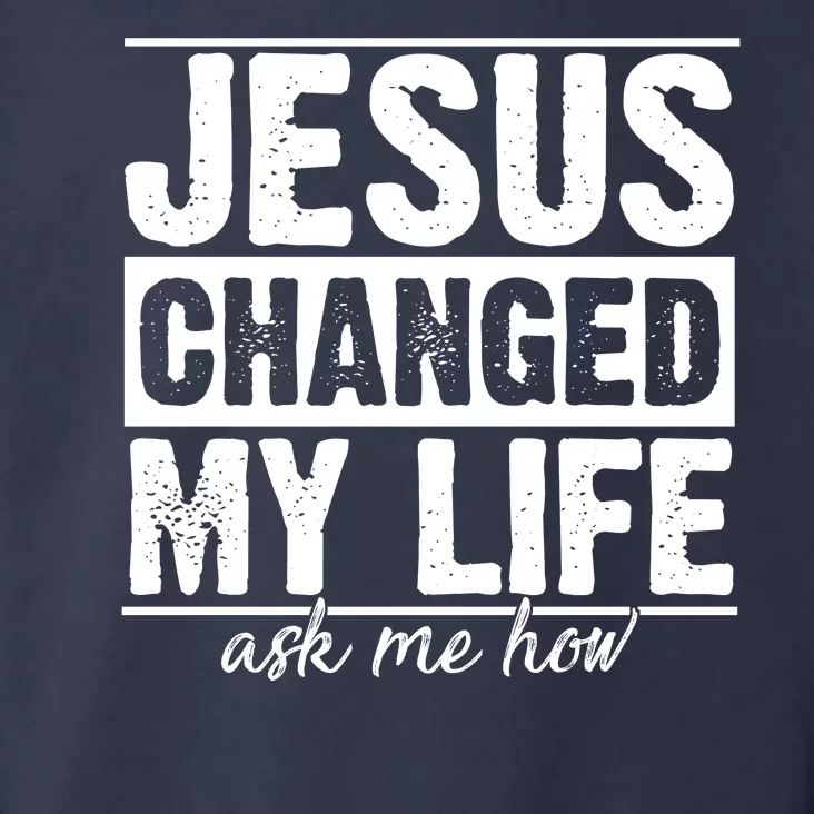 Jesus Changed My Life Ask Me How Toddler Hoodie