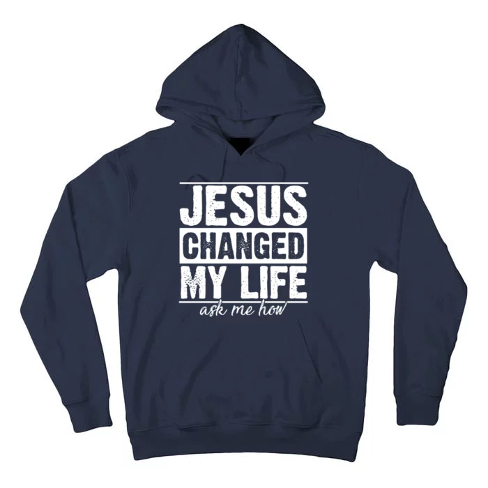 Jesus Changed My Life Ask Me How Tall Hoodie