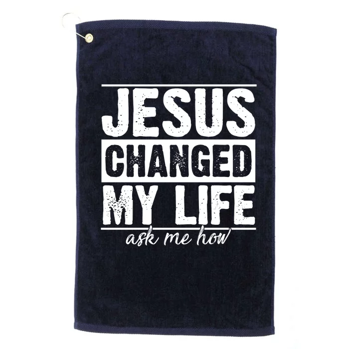 Jesus Changed My Life Ask Me How Platinum Collection Golf Towel