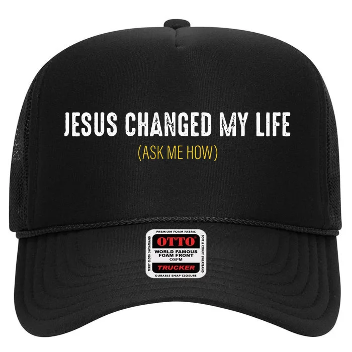 Jesus Changed My Life Ask Me How Sharing Gospel Evangelism High Crown Mesh Trucker Hat