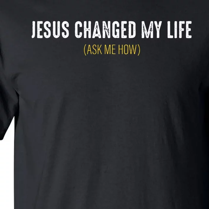 Jesus Changed My Life Ask Me How Sharing Gospel Evangelism Tall T-Shirt