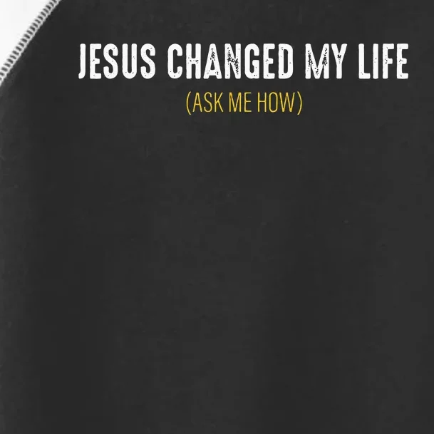 Jesus Changed My Life Ask Me How Sharing Gospel Evangelism Toddler Fine Jersey T-Shirt