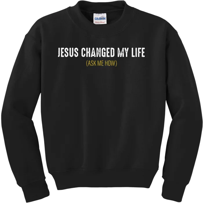 Jesus Changed My Life Ask Me How Sharing Gospel Evangelism Kids Sweatshirt