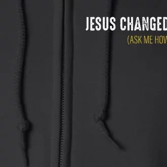 Jesus Changed My Life Ask Me How Sharing Gospel Evangelism Full Zip Hoodie