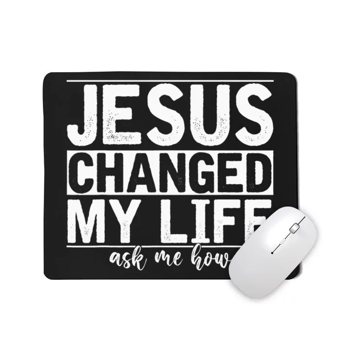 Jesus Changed My Life Asked Me How Christ Devotee Jesus Mousepad