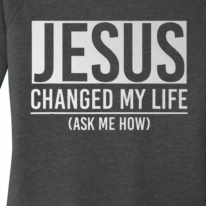 Jesus Changed My Life Ask Me How Jesus Women's Perfect Tri Tunic Long Sleeve Shirt