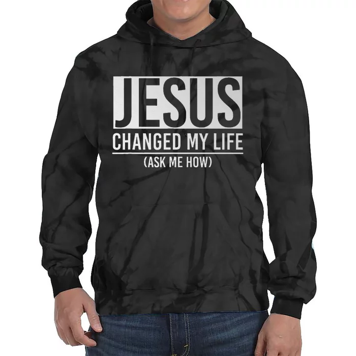 Jesus Changed My Life Ask Me How Jesus Tie Dye Hoodie