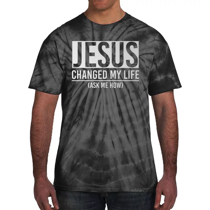 Jesus Changed My Life Ask Me How Jesus Tie-Dye T-Shirt