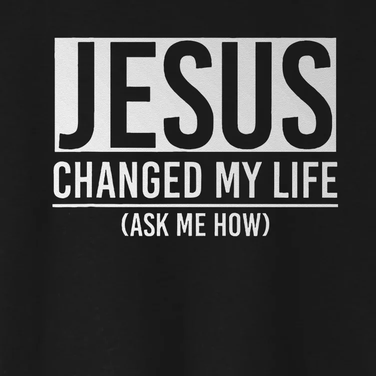 Jesus Changed My Life Ask Me How Jesus Women's Crop Top Tee