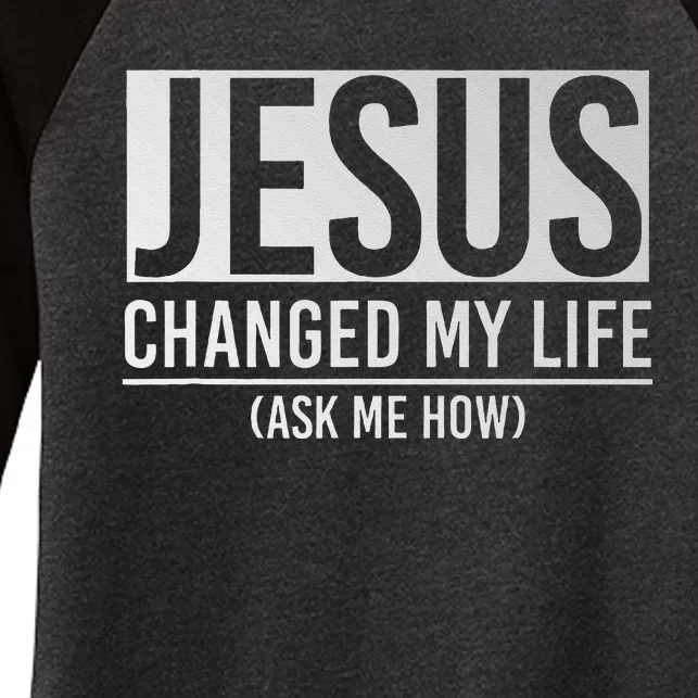 Jesus Changed My Life Ask Me How Jesus Women's Tri-Blend 3/4-Sleeve Raglan Shirt