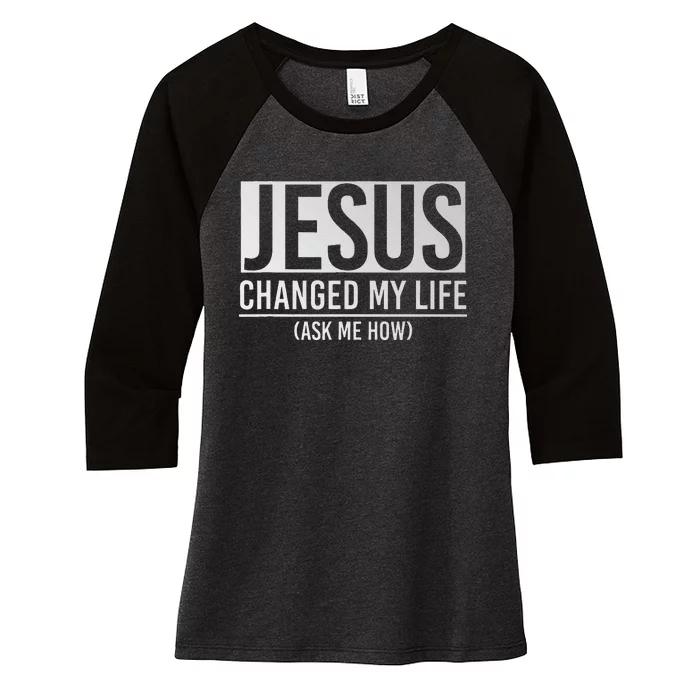 Jesus Changed My Life Ask Me How Jesus Women's Tri-Blend 3/4-Sleeve Raglan Shirt