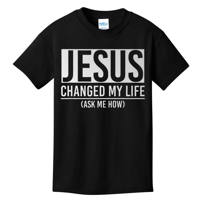 Jesus Changed My Life Ask Me How Jesus Kids T-Shirt