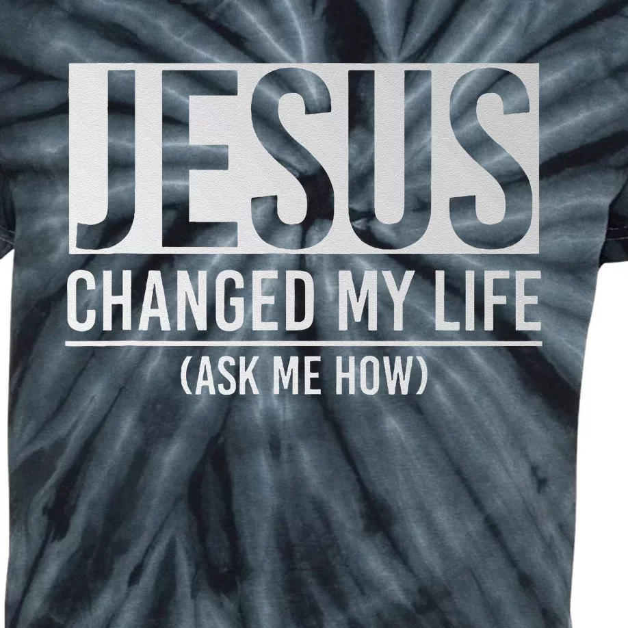 Jesus Changed My Life Ask Me How Jesus Kids Tie-Dye T-Shirt