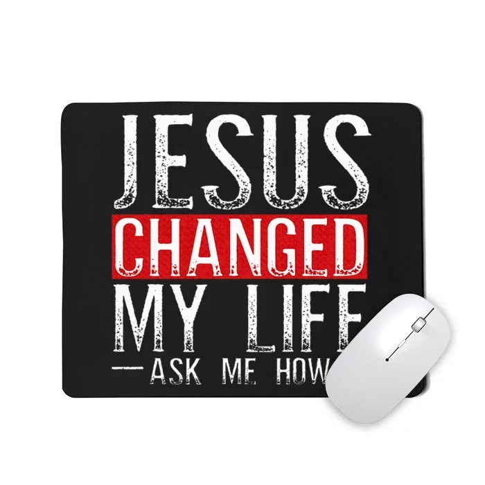 Jesus Changed My Life Ask Me How Christian Christians Mousepad