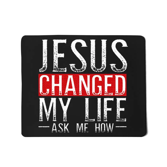 Jesus Changed My Life Ask Me How Christian Christians Mousepad