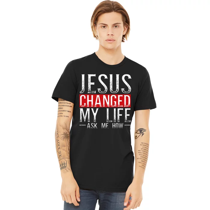 Jesus Changed My Life Ask Me How Christian Christians Premium T-Shirt