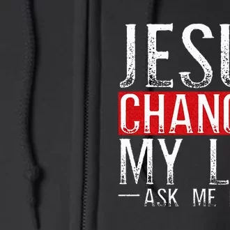 Jesus Changed My Life Ask Me How Christian Christians Full Zip Hoodie