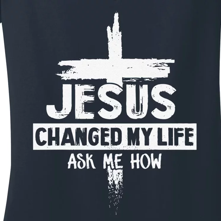 Jesus Changed My Life Ask Me How Bible Cross Christ Women's V-Neck T-Shirt