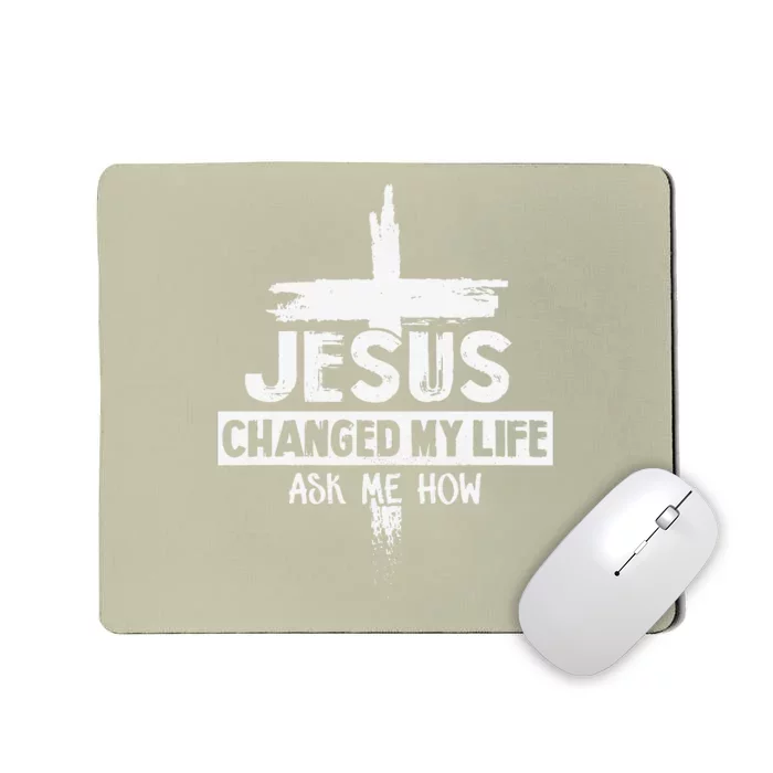 Jesus Changed My Life Ask Me How Bible Cross Christ Mousepad