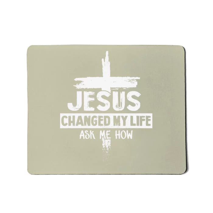 Jesus Changed My Life Ask Me How Bible Cross Christ Mousepad