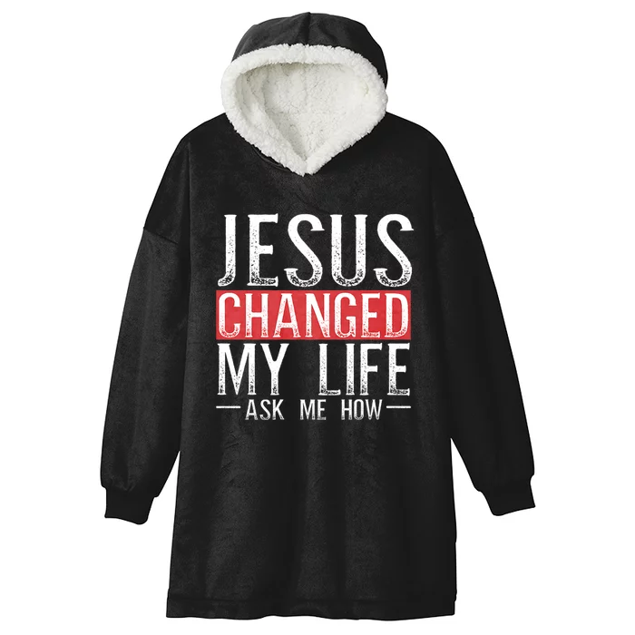 Jesus Changed My Life Ask Me How Christian Christians Hooded Wearable Blanket