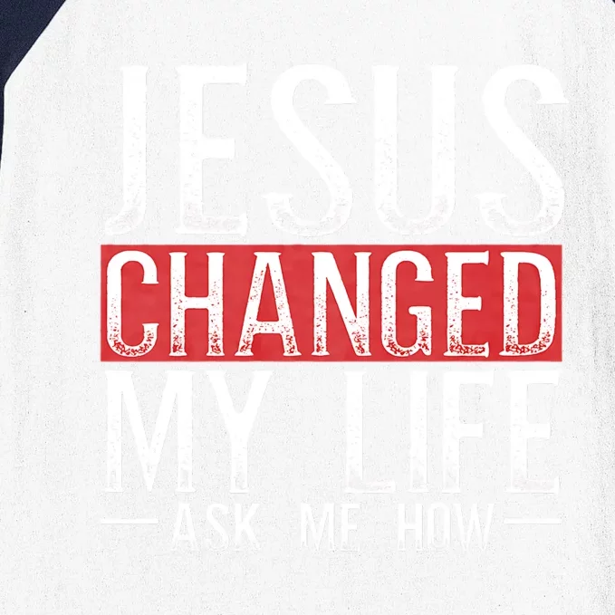 Jesus Changed My Life Ask Me How Christian Christians Baseball Sleeve Shirt