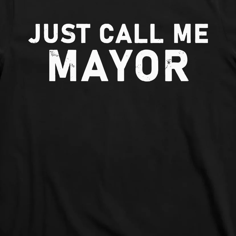 Just Call Me Mayor City Government Joke T-Shirt