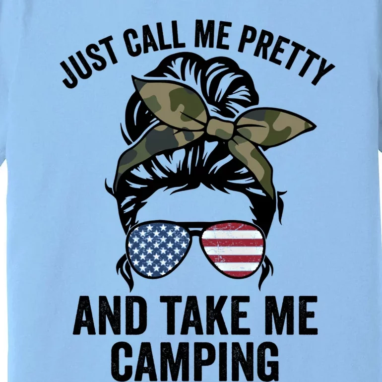 Just Call Me Pretty And Take Me Camping Funny Camper Life Gift Premium T-Shirt