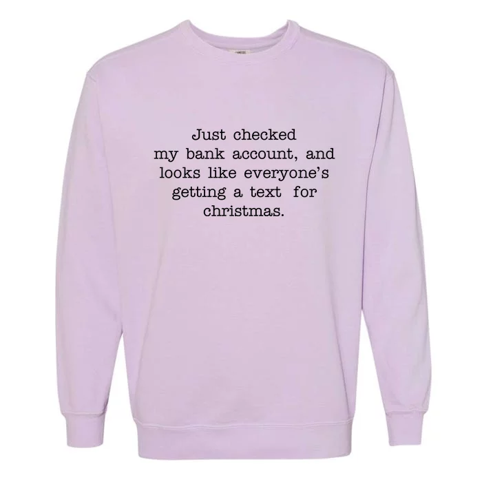 Just Checked My Bank Account Text For Christmas Gifts Funny Garment-Dyed Sweatshirt