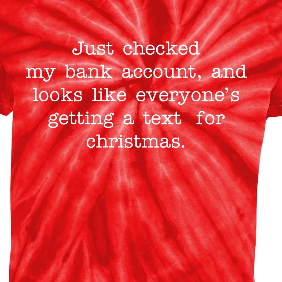 Just Checked My Bank Account Text For Christmas Gifts Funny Kids Tie-Dye T-Shirt