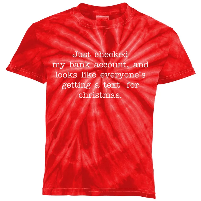 Just Checked My Bank Account Text For Christmas Gifts Funny Kids Tie-Dye T-Shirt