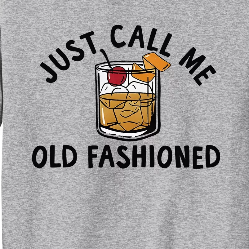 Just Call Me Old Fashioned Funny Cocktail Tall Sweatshirt