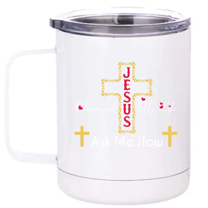 Jesus Changed My Life Asked Me How Christ Devotee Jesus Front & Back 12oz Stainless Steel Tumbler Cup