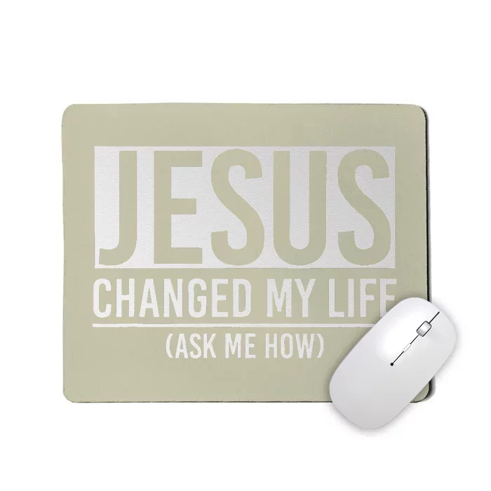 Jesus Changed My Life Ask Me How Jesus Mousepad