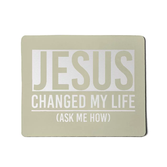 Jesus Changed My Life Ask Me How Jesus Mousepad