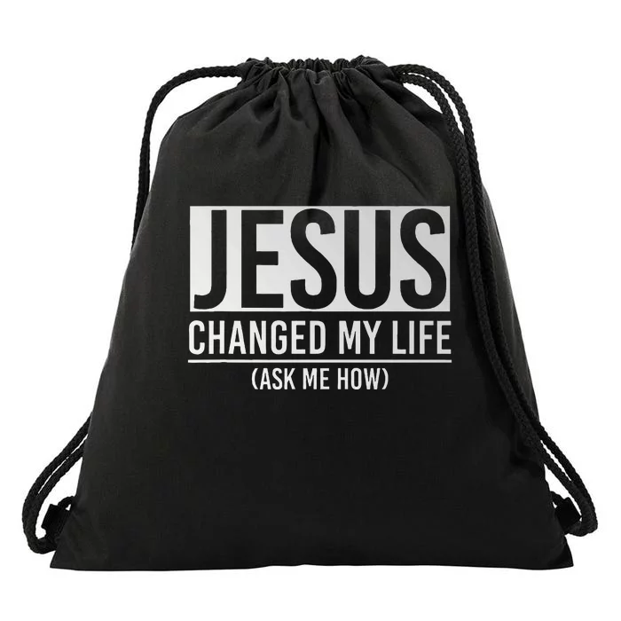 Jesus Changed My Life Ask Me How Jesus Drawstring Bag