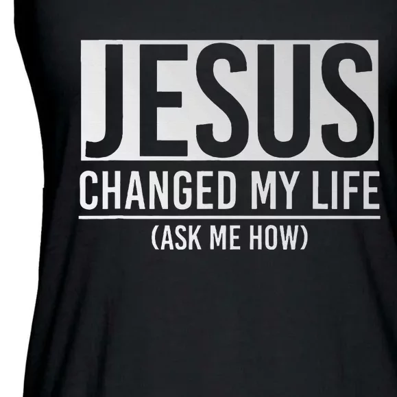 Jesus Changed My Life Ask Me How Jesus Ladies Essential Flowy Tank