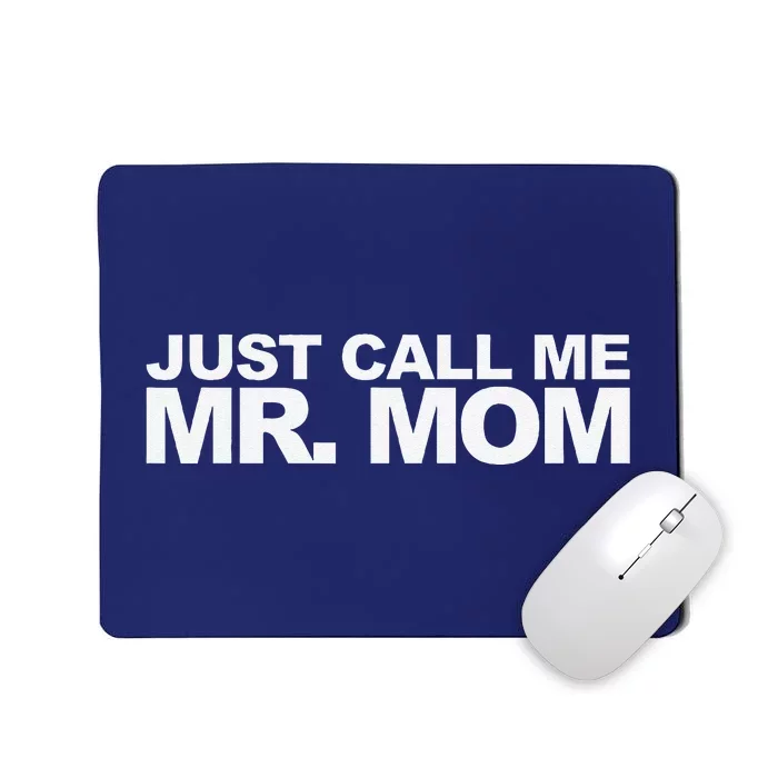 Just Call Me Mr. Mom Mousepad