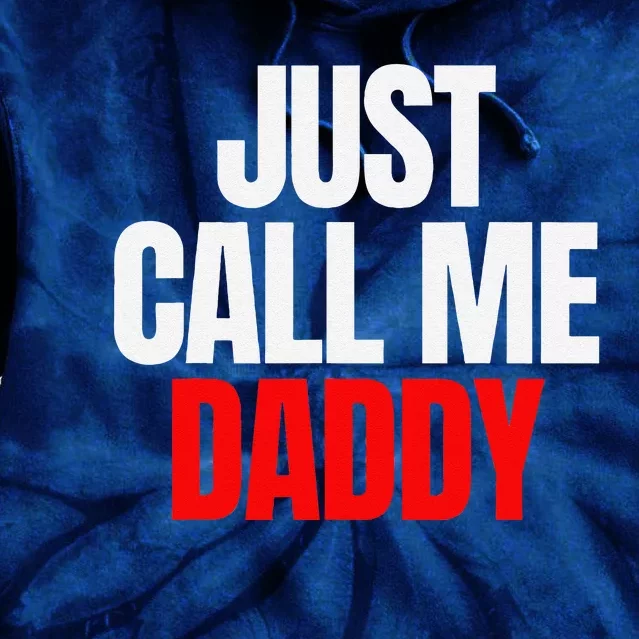 Just Call Me Daddy Gift For Fathers Day Papa Dad Papi Pop Tie Dye Hoodie