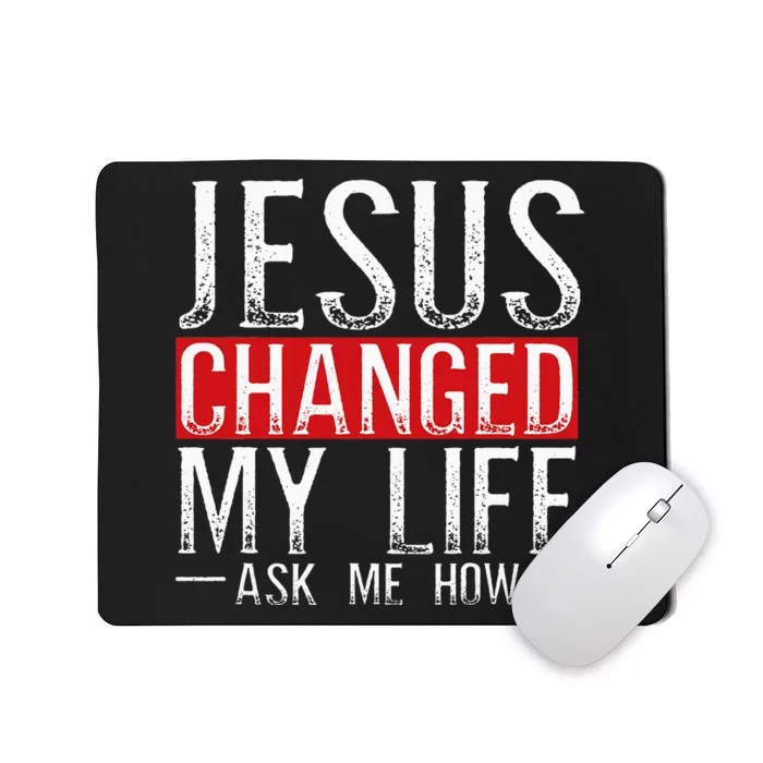 Jesus Changed My Life Ask Me How Christian Christians Mousepad