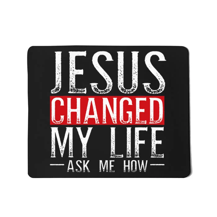 Jesus Changed My Life Ask Me How Christian Christians Mousepad