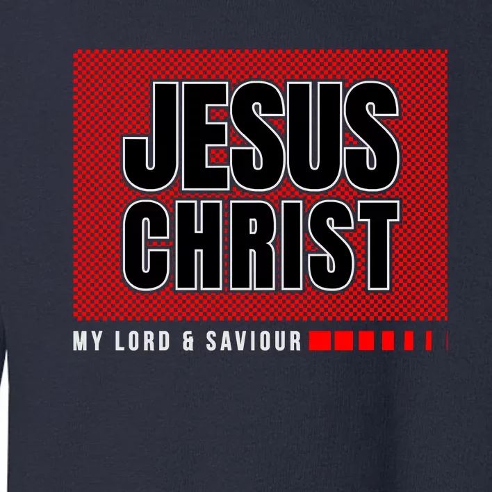 Jesus Christ, My Lord And Savior Toddler Sweatshirt