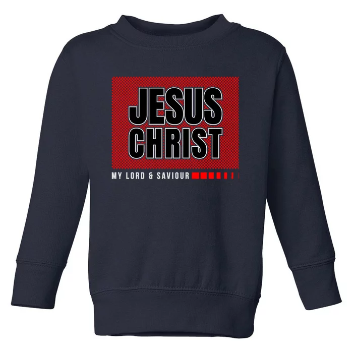 Jesus Christ, My Lord And Savior Toddler Sweatshirt