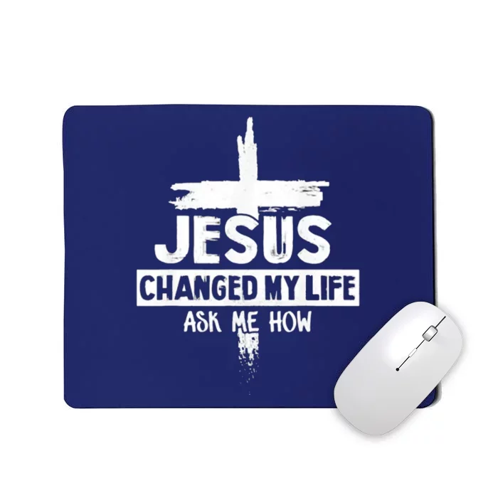 Jesus Changed My Life Ask Me How Bible Cross Christ Mousepad