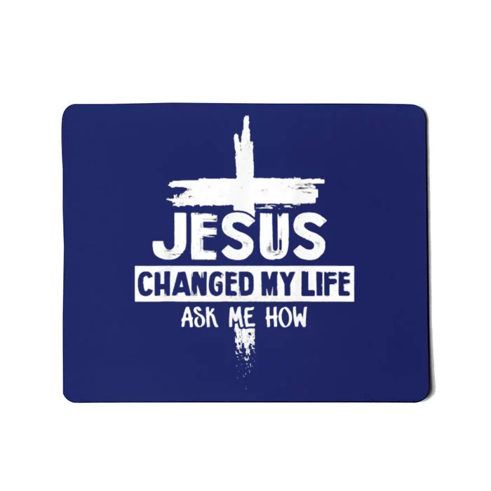 Jesus Changed My Life Ask Me How Bible Cross Christ Mousepad