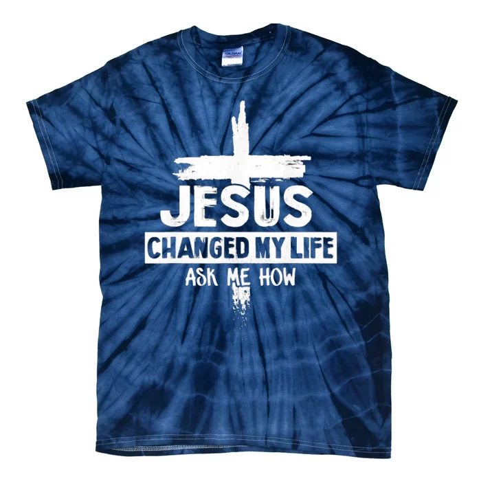 Jesus Changed My Life Ask Me How Bible Cross Christ Tie-Dye T-Shirt