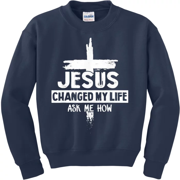 Jesus Changed My Life Ask Me How Bible Cross Christ Kids Sweatshirt