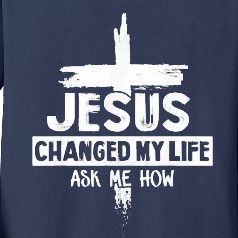 Jesus Changed My Life Ask Me How Bible Cross Christ Kids Long Sleeve Shirt